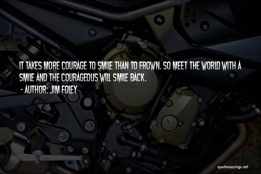 Courageous Quotes By Jim Foley