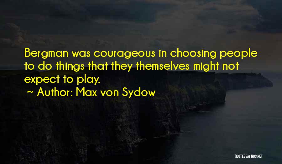 Courageous Quotes By Max Von Sydow