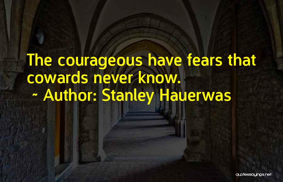 Courageous Quotes By Stanley Hauerwas