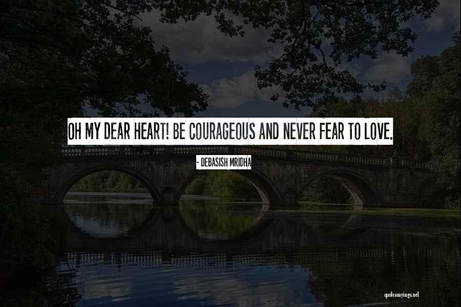 Courageous Quotes Quotes By Debasish Mridha Courageous Quotes Quotes By Debasish Mridha