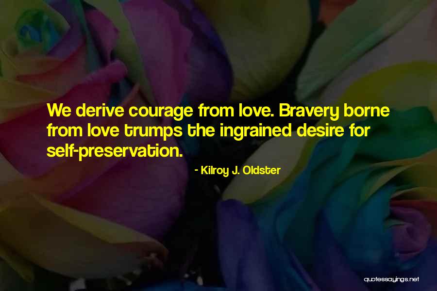 Courageous Quotes Quotes By Kilroy J. Oldster Courageous Quotes Quotes By Kilroy J. Oldster