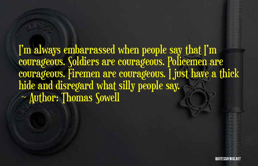 Courageous Soldiers Quotes By Thomas Sowell