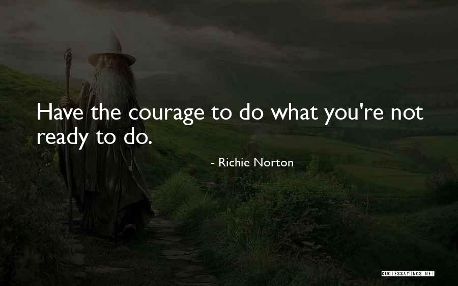 Courageous To Be Oneself Quotes By Richie Norton Courageous To Be Oneself Quotes By Richie Norton