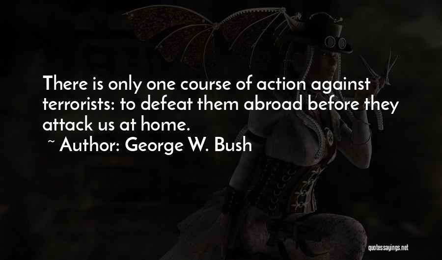 Course Of Action Quotes By George W. Bush