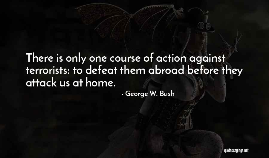 Course Of Action Quotes By George W. Bush