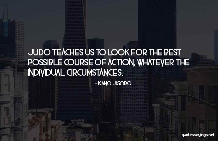 Course Of Action Quotes By Kano Jigoro Course Of Action Quotes By Kano Jigoro