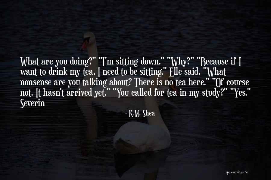 Course Study Quotes By K.M. Shea Course Study Quotes By K.M. Shea