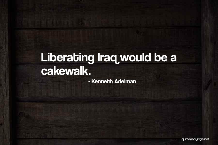 Course Thats A Cakewalk Quotes By Kenneth Adelman Course Thats A Cakewalk Quotes By Kenneth Adelman