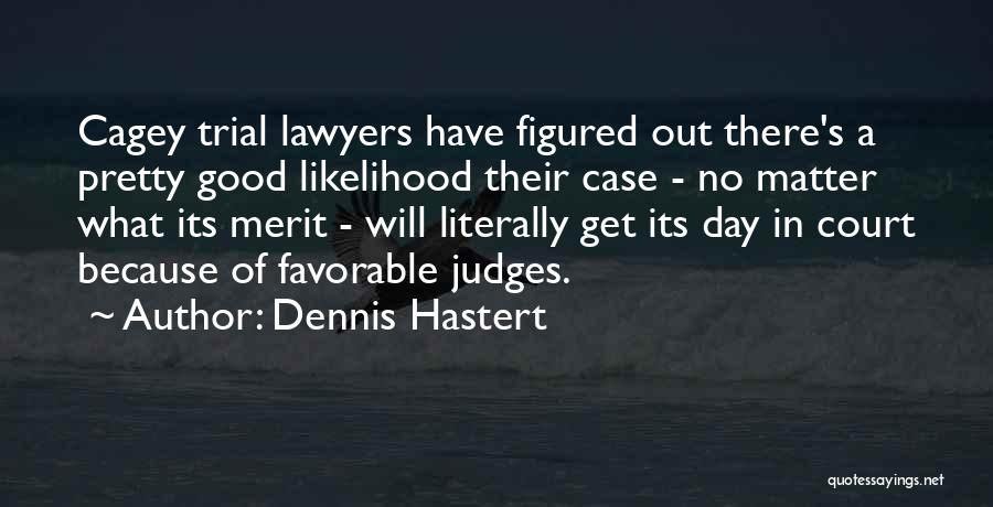 Court Case Quotes By Dennis Hastert