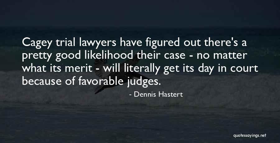 Court Case Quotes By Dennis Hastert