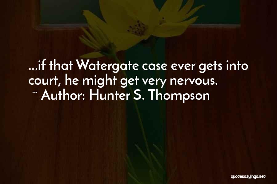 Court Case Quotes By Hunter S. Thompson