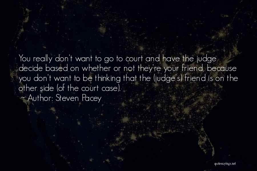 Court Case Quotes By Steven Pacey