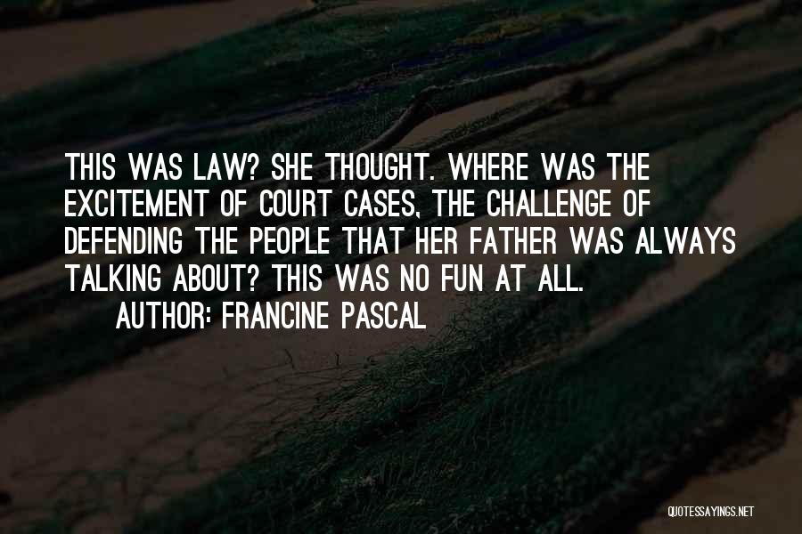 Court Cases Quotes By Francine Pascal