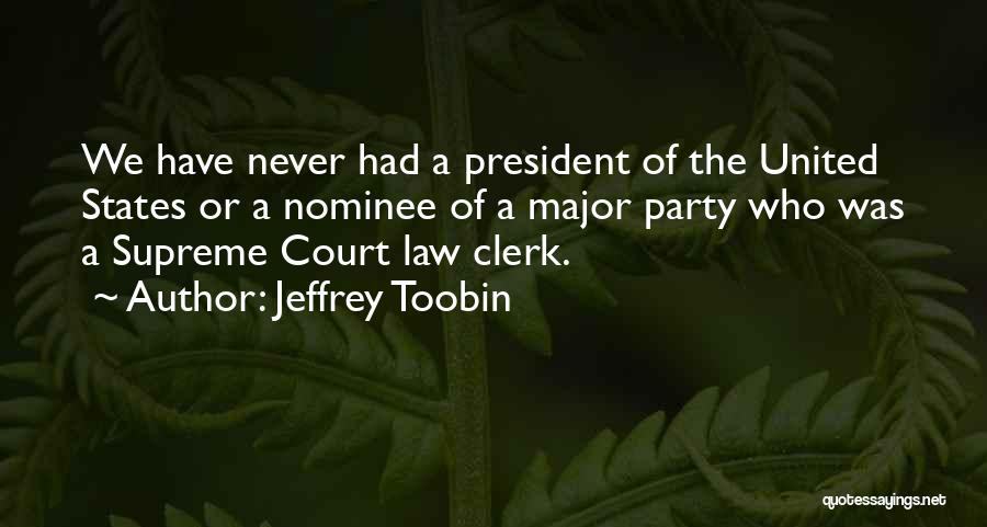 Court Clerk Quotes By Jeffrey Toobin