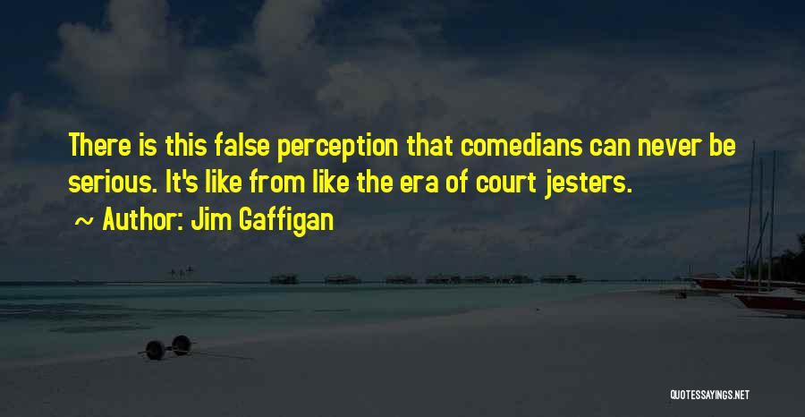 Court Jesters Quotes By Jim Gaffigan