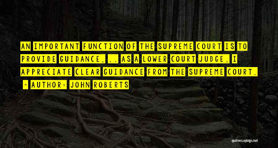 Court Judges Quotes By John Roberts