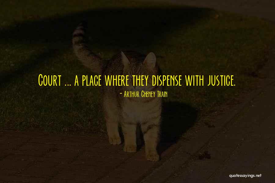 Court Justice Quotes By Arthur Cheney Train Court Justice Quotes By Arthur Cheney Train