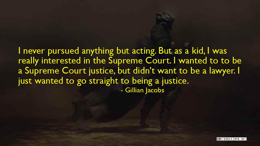Court Justice Quotes By Gillian Jacobs Court Justice Quotes By Gillian Jacobs