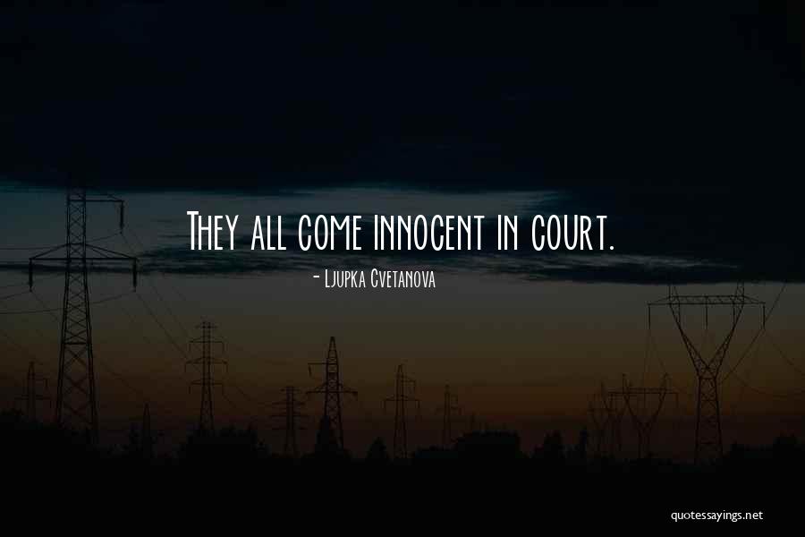 Court Justice Quotes By Ljupka Cvetanova Court Justice Quotes By Ljupka Cvetanova
