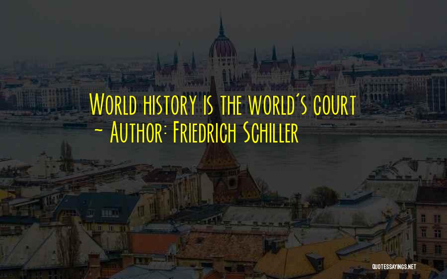 Court Quotes By Friedrich Schiller