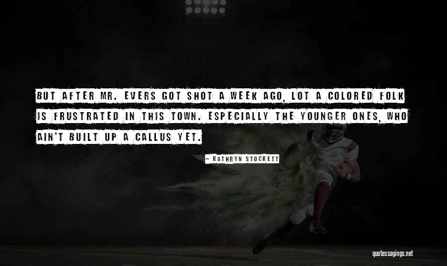 Courteeners Not Nineteen Quotes By Kathryn Stockett Courteeners Not Nineteen Quotes By Kathryn Stockett