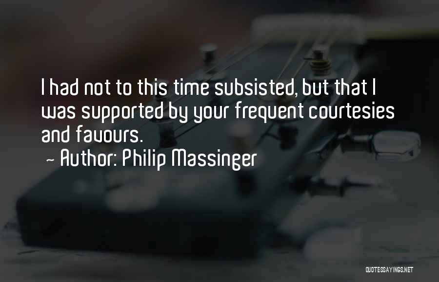 Courtesies Quotes By Philip Massinger