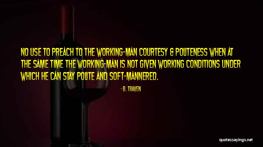 Courtesy Quotes By B. Traven Courtesy Quotes By B. Traven