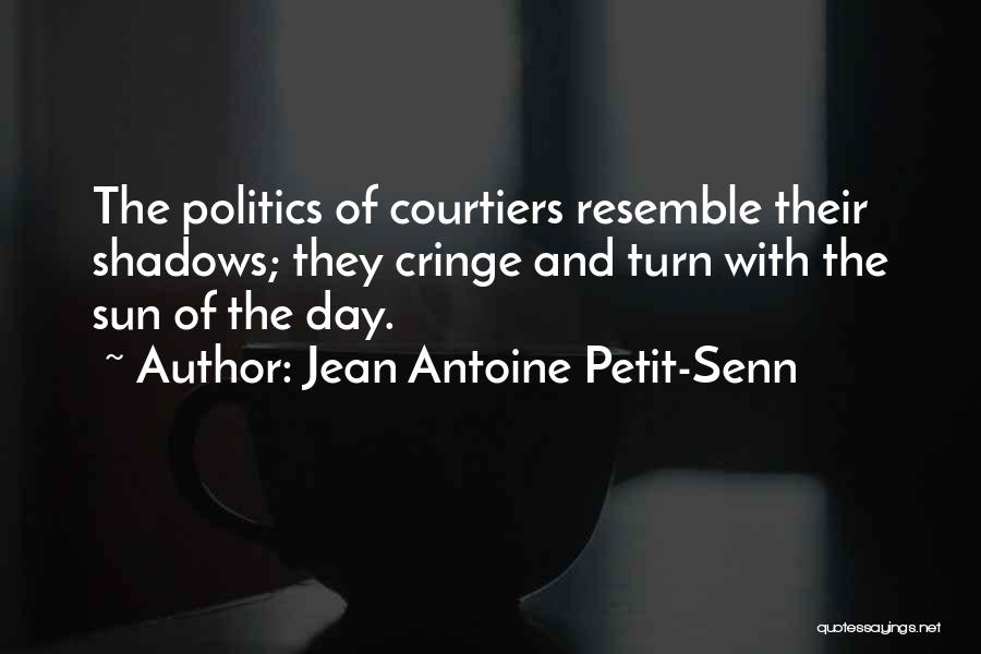 Courtiers Quotes By Jean Antoine Petit-Senn