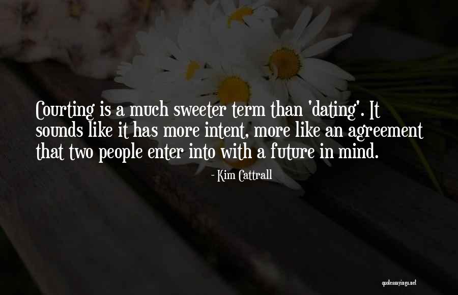 Courting And Dating Quotes By Kim Cattrall Courting And Dating Quotes By Kim Cattrall