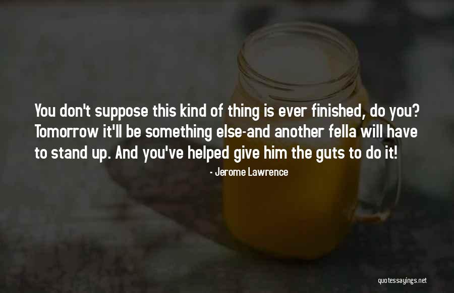 Courtroom Drama Quotes By Jerome Lawrence