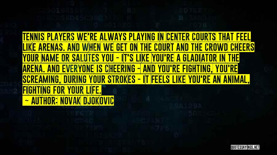 Courts Quotes By Novak Djokovic