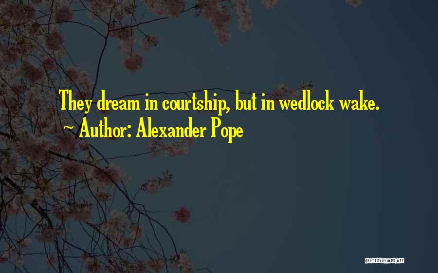 Courtship Quotes By Alexander Pope