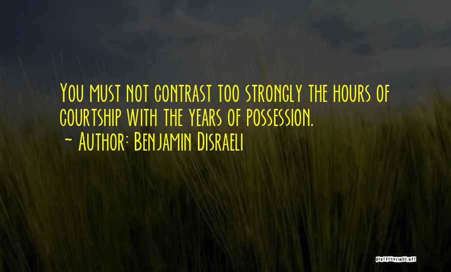 Courtship Quotes By Benjamin Disraeli