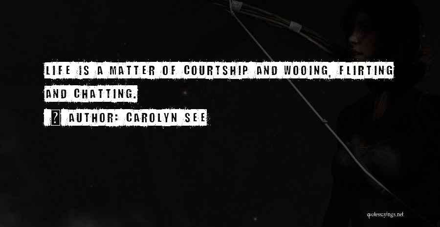 Courtship Quotes By Carolyn See