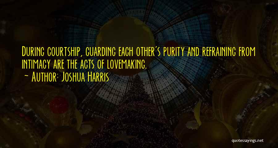 Courtship Quotes By Joshua Harris