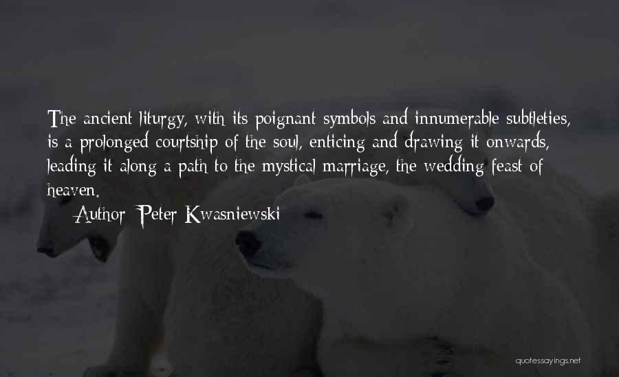 Courtship Quotes By Peter Kwasniewski