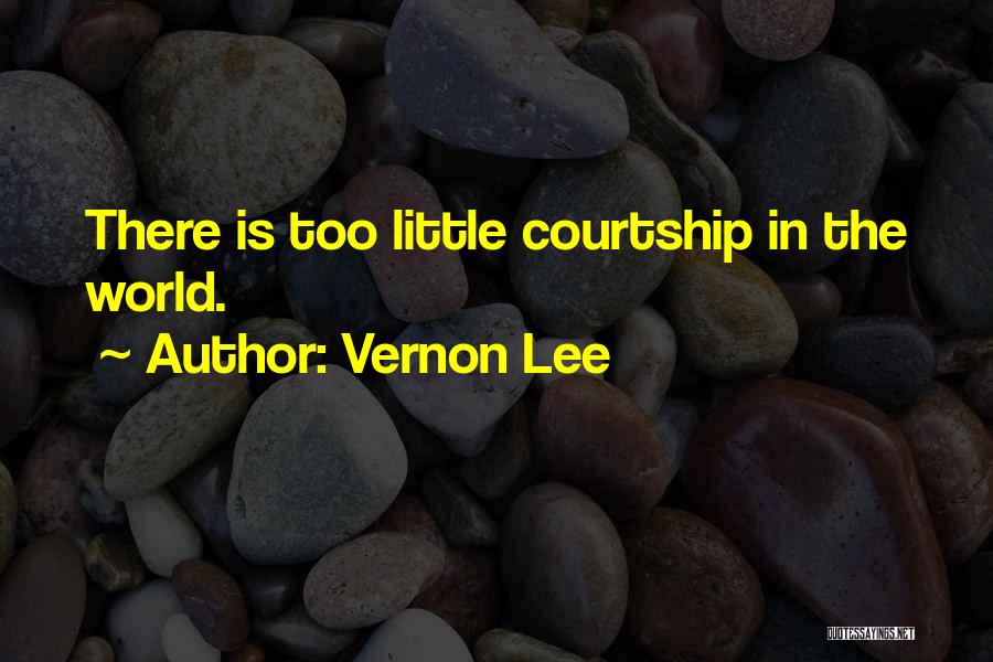 Courtship Quotes By Vernon Lee