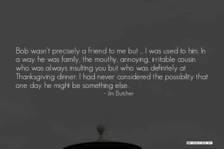 Cousin And Friend Quotes By Jim Butcher