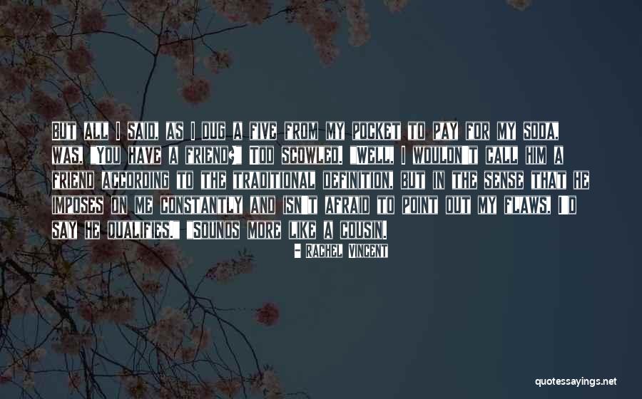 Cousin And Friend Quotes By Rachel Vincent Cousin And Friend Quotes By Rachel Vincent