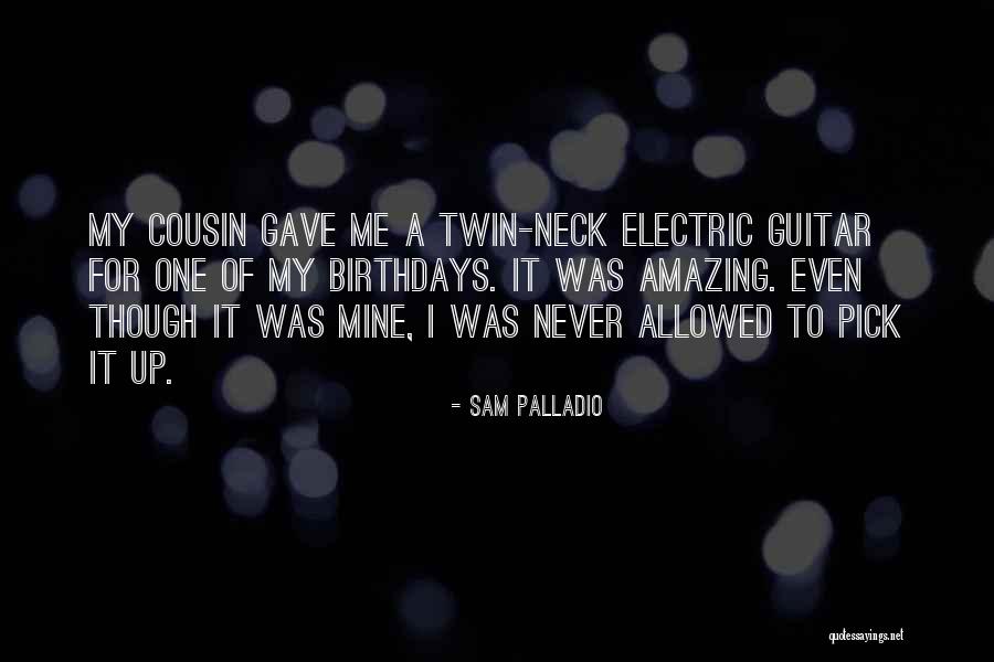 Cousin Birthday Quotes By Sam Palladio