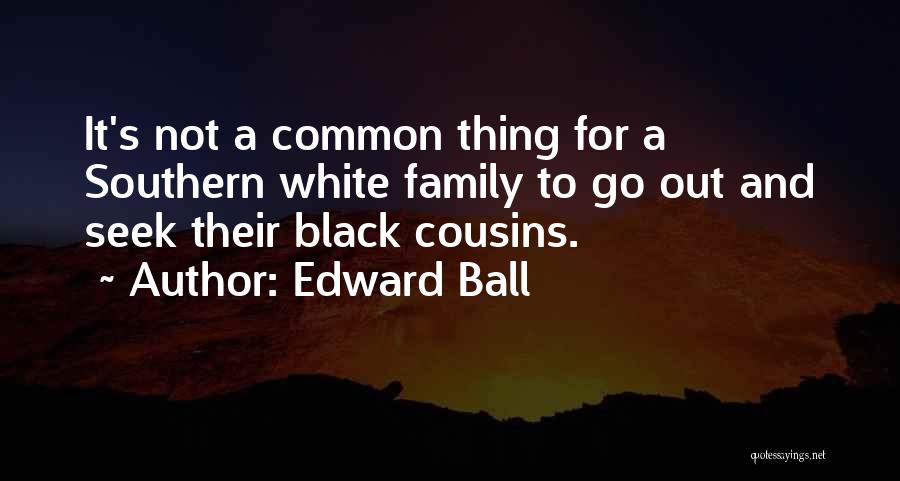 Cousins And Family Quotes By Edward Ball