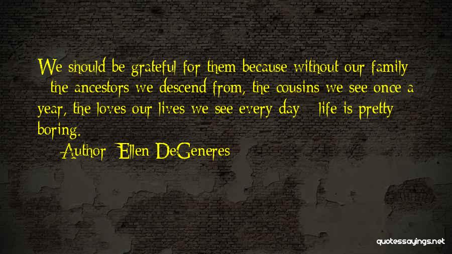 Cousins Day Out Quotes By Ellen DeGeneres