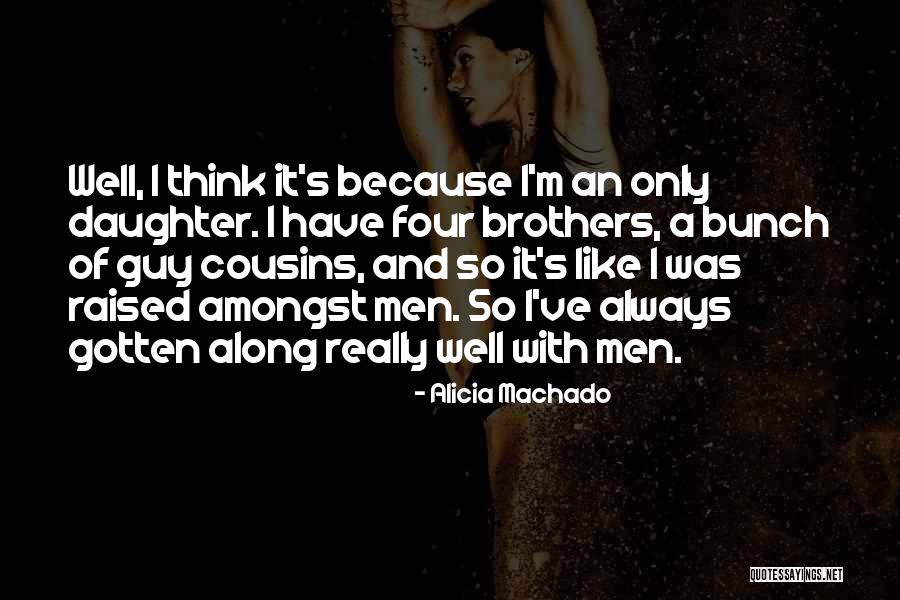 Cousins Like Brothers Quotes By Alicia Machado Cousins Like Brothers Quotes By Alicia Machado