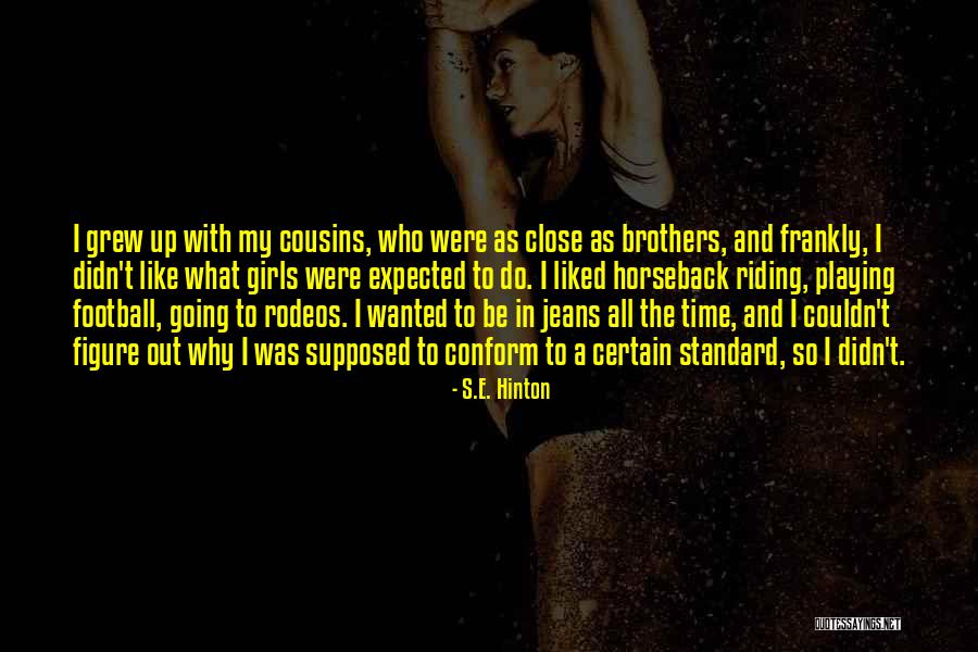 Cousins Like Brothers Quotes By S.E. Hinton Cousins Like Brothers Quotes By S.E. Hinton