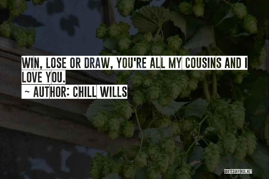 Cousins Love Quotes By Chill Wills