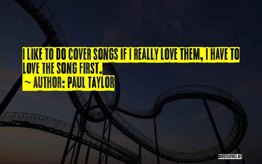 Cover Songs Quotes By Paul Taylor