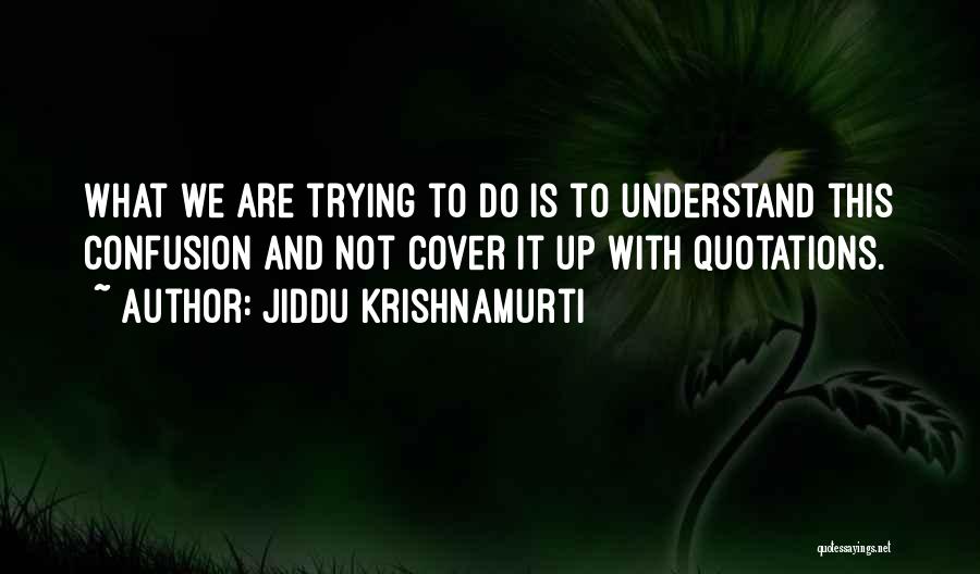 Cover Up Quotes By Jiddu Krishnamurti