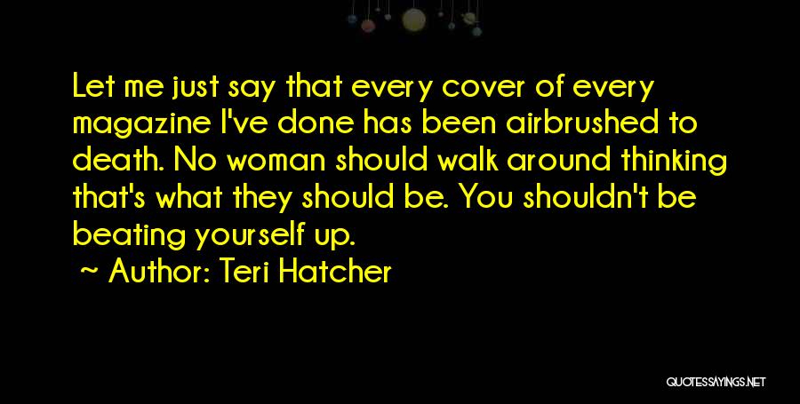 Cover Up Quotes By Teri Hatcher