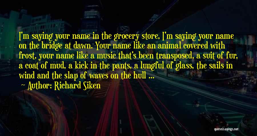 Covered Bridge Quotes By Richard Siken