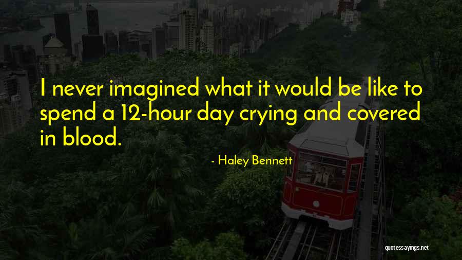 Covered In Blood Quotes By Haley Bennett Covered In Blood Quotes By Haley Bennett